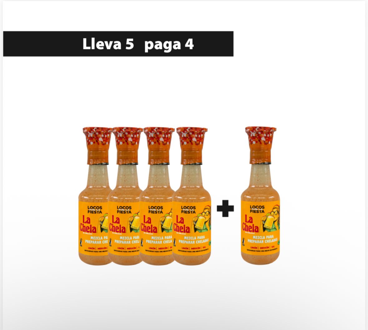 Lleva 5 paga 4 - La Chela